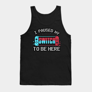 I paused my Switch to be here Switch Gamer Kids Tank Top